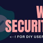 Advanced WordPress Security Guide for DIY users